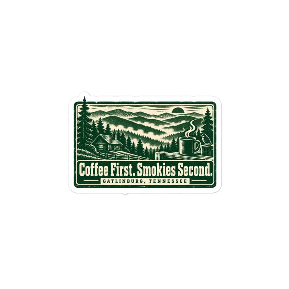 Gatlinburg and the Smokies Vinyl Sticker: Coffee First. Smokies Second, Forest Ink Stamp