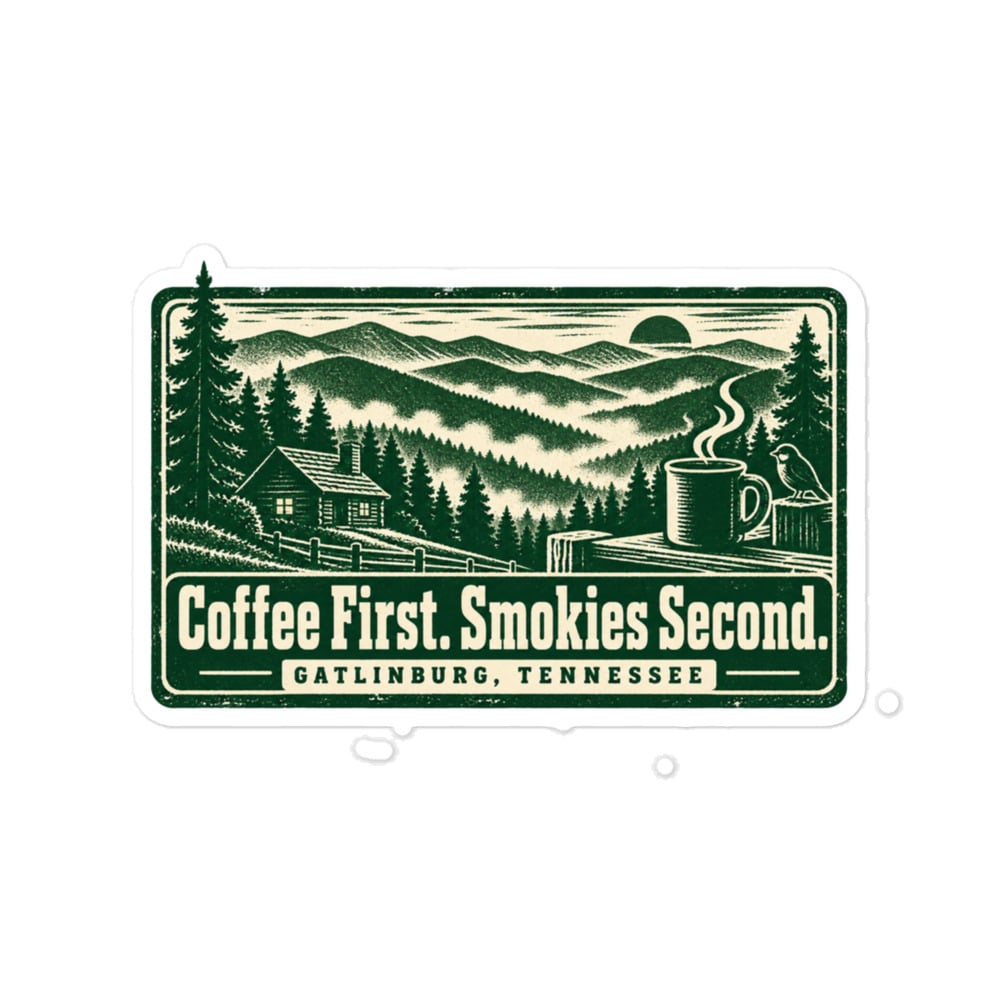 Gatlinburg and the Smokies Vinyl Sticker: Coffee First. Smokies Second, Forest Ink Stamp