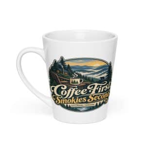 Gatlinburg and the Smokies Latte Mug: Coffee First. Smokies Second, Woodland Scenic Lettering - 12 oz - Main