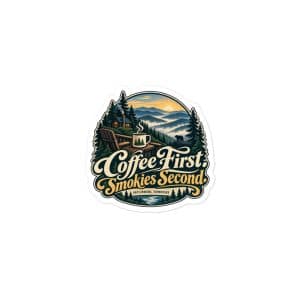 Gatlinburg and the Smokies Vinyl Sticker: Coffee First. Smokies Second, Woodland Scenic Lettering - 3″×3″ - Main