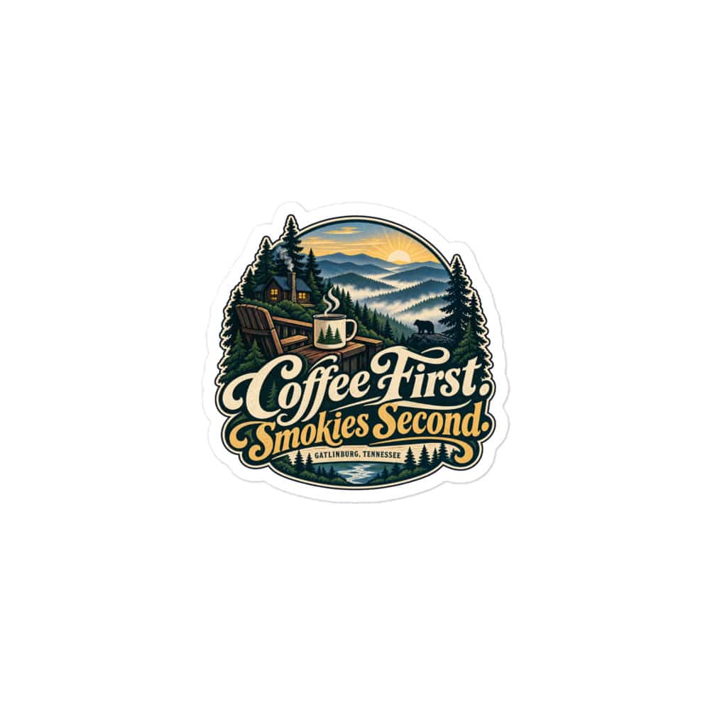 Gatlinburg and the Smokies Vinyl Sticker: Coffee First. Smokies Second, Woodland Scenic Lettering
