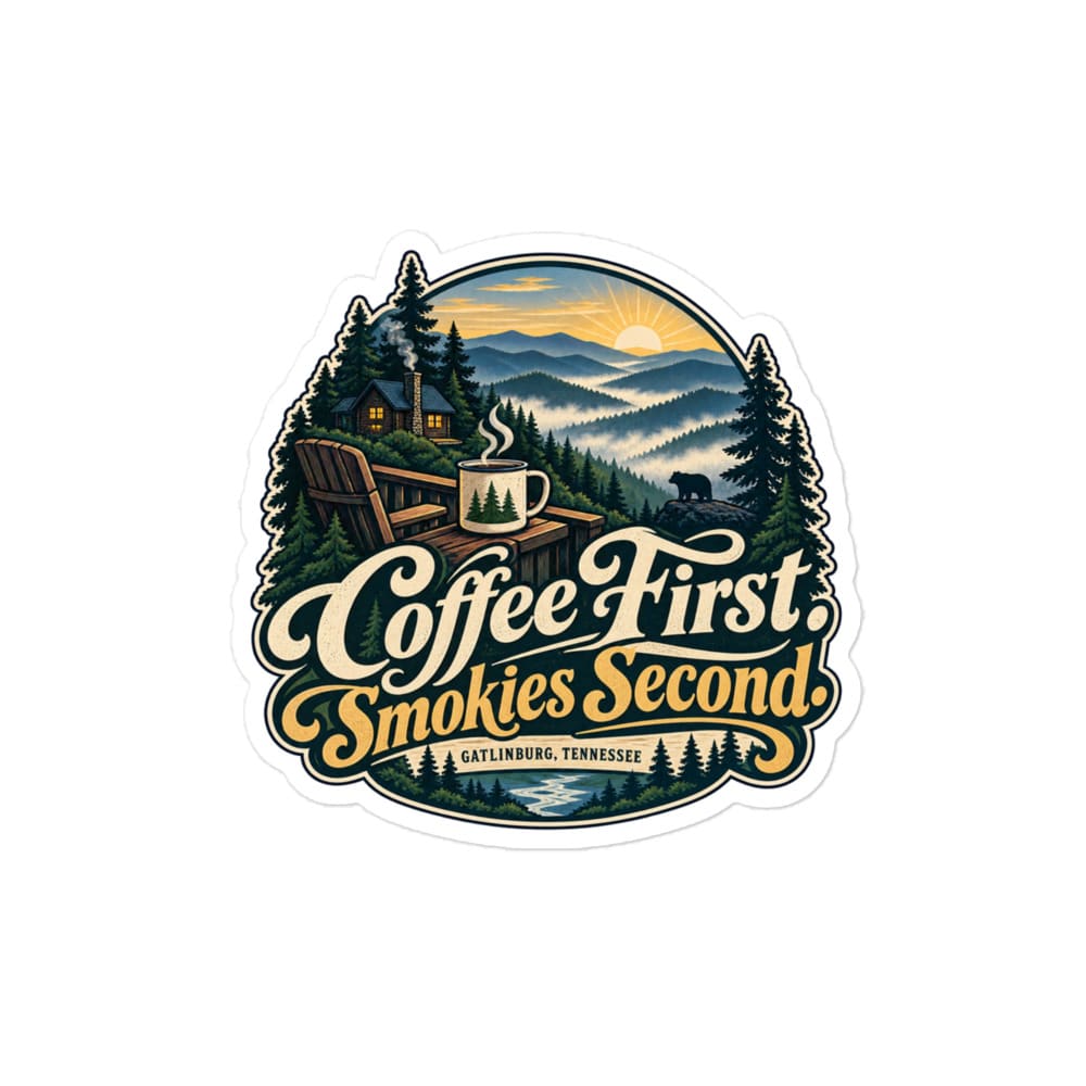 Gatlinburg and the Smokies Vinyl Sticker: Coffee First. Smokies Second, Woodland Scenic Lettering