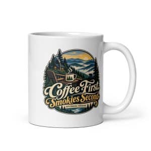 Gatlinburg and the Smokies White Ceramic Coffee Mug: Coffee First. Smokies Second, Woodland Scenic Lettering - 11 oz - Main