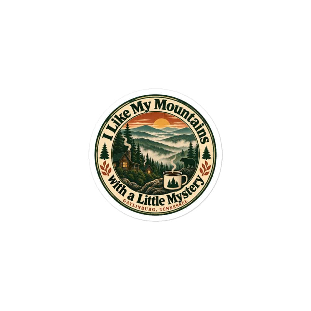 Gatlinburg and the Smokies Vinyl Sticker: I Like My Mountains with a Little Mystery, Vintage Round Badge