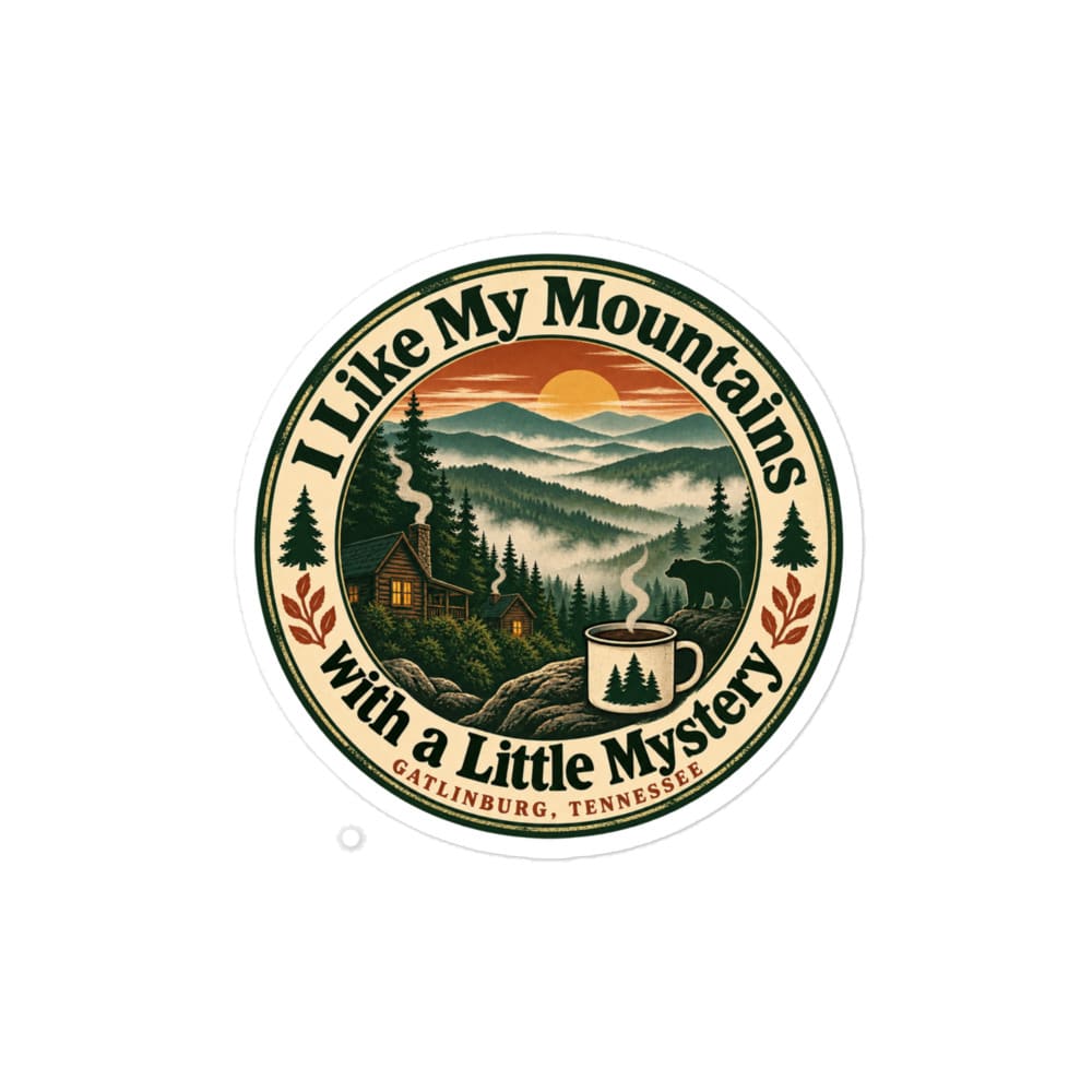 Gatlinburg and the Smokies Vinyl Sticker: I Like My Mountains with a Little Mystery, Vintage Round Badge