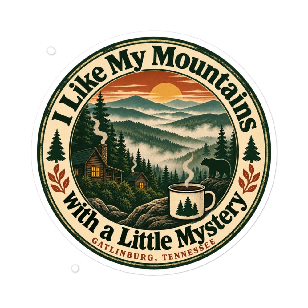 Gatlinburg and the Smokies Vinyl Sticker: I Like My Mountains with a Little Mystery, Vintage Round Badge
