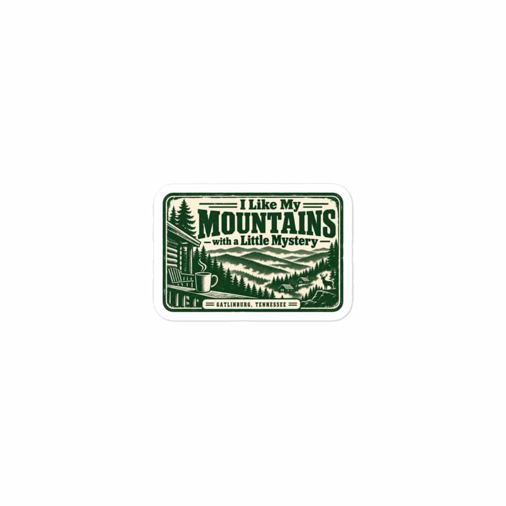 Gatlinburg and the Smokies Vinyl Sticker: I Like My Mountains with a Little Mystery, Forest Ink Stamp