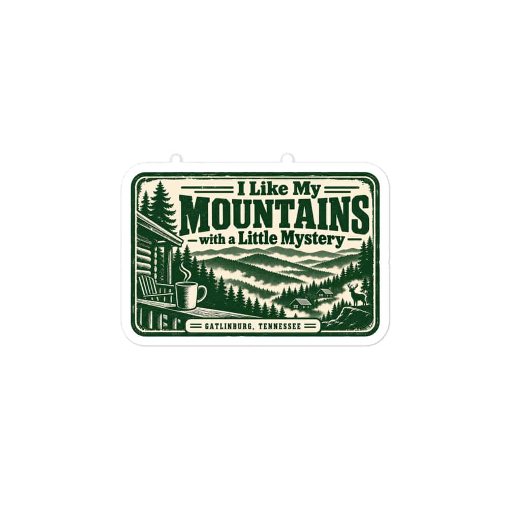 Gatlinburg and the Smokies Vinyl Sticker: I Like My Mountains with a Little Mystery, Forest Ink Stamp