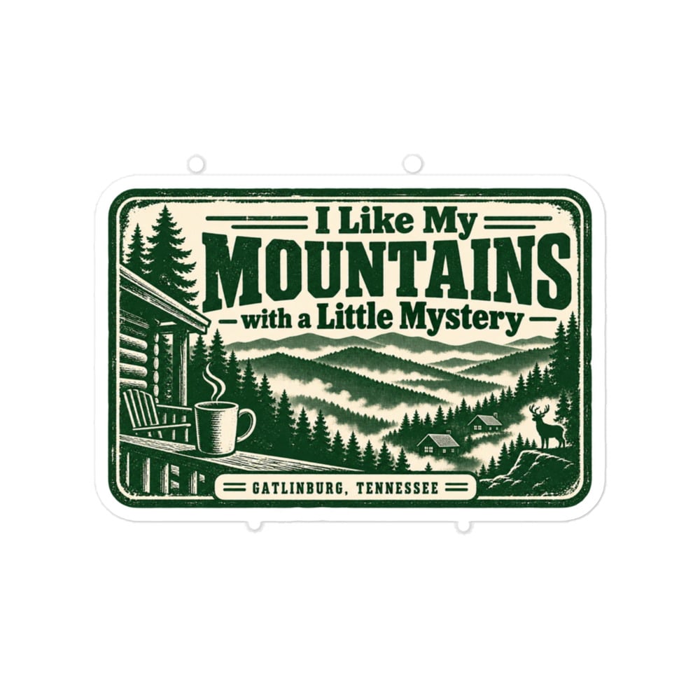 Gatlinburg and the Smokies Vinyl Sticker: I Like My Mountains with a Little Mystery, Forest Ink Stamp