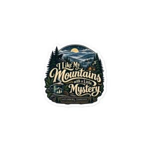 Gatlinburg and the Smokies Vinyl Sticker: I Like My Mountains with a Little Mystery, Woodland Scenic Lettering - 3″×3″ - Main