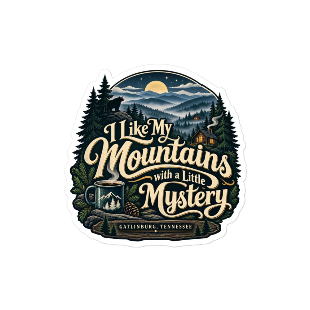 Gatlinburg and the Smokies Vinyl Sticker: I Like My Mountains with a Little Mystery, Woodland Scenic Lettering