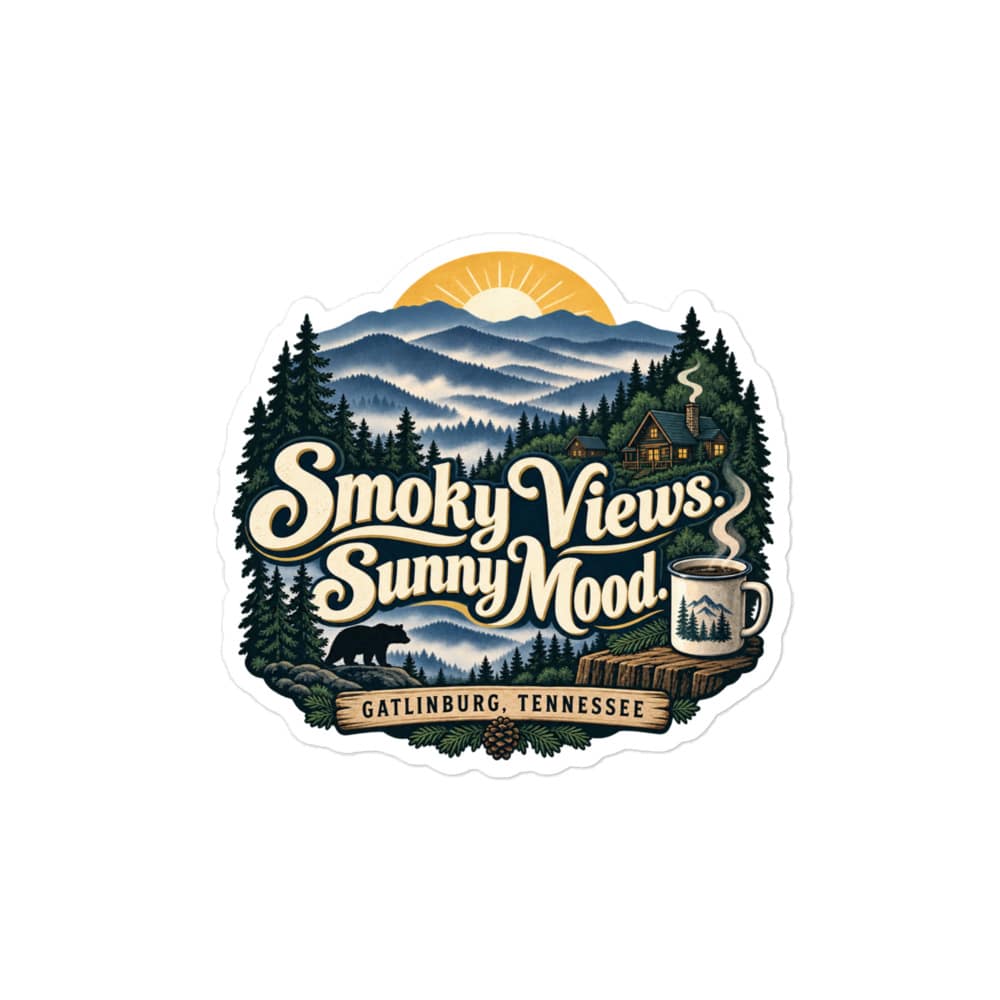 Gatlinburg and the Smokies Vinyl Sticker: Smoky Views. Sunny Mood, Woodland Scenic Lettering