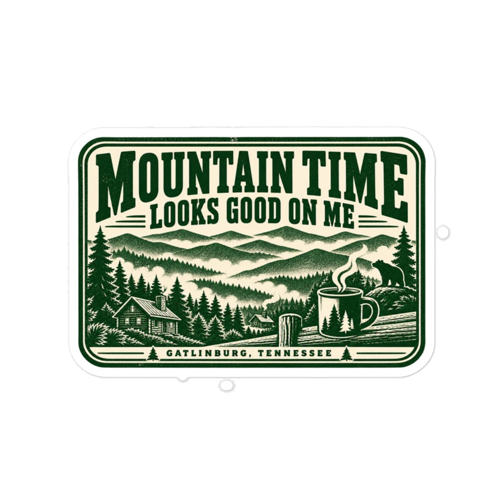 Gatlinburg and the Smokies Vinyl Sticker: Mountain Time Looks Good on Me, Forest Ink Stamp