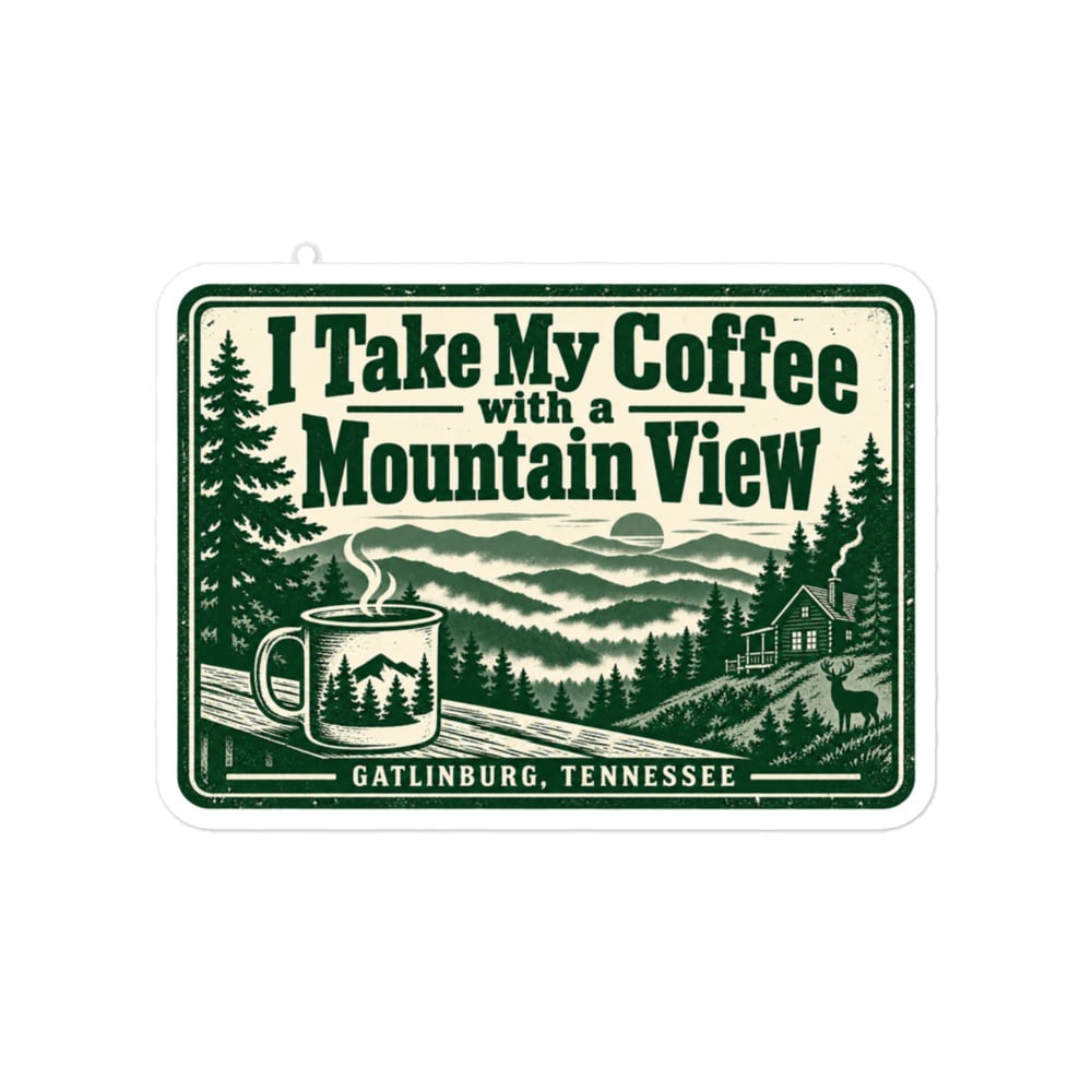 Gatlinburg and the Smokies Vinyl Sticker: I Take My Coffee with a Mountain View, Forest Ink Stamp