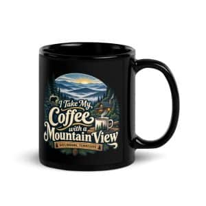 Gatlinburg and the Smokies Black Coffee Mug: I Take My Coffee with a Mountain View, Woodland Scenic Lettering - 11 oz - Handle on Right