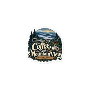 Gatlinburg and the Smokies Vinyl Sticker: I Take My Coffee with a Mountain View, Woodland Scenic Lettering - 3″×3″ - Main