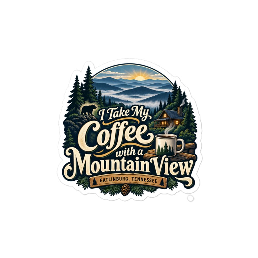 Gatlinburg and the Smokies Vinyl Sticker: I Take My Coffee with a Mountain View, Woodland Scenic Lettering