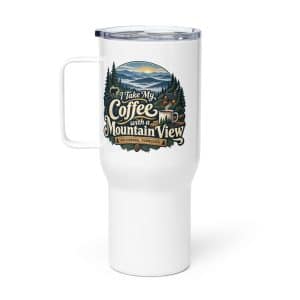 Gatlinburg and the Smokies Travel Mug: I Take My Coffee with a Mountain View, Woodland Scenic Lettering - 25 oz - Main