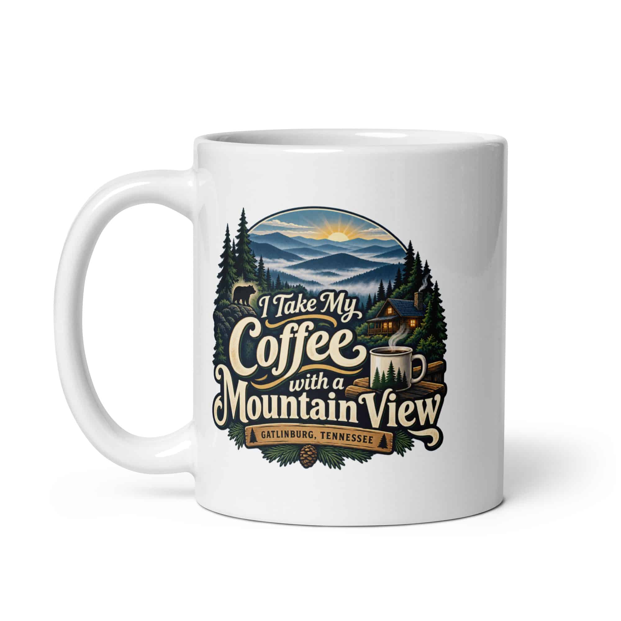 Gatlinburg and the Smokies White Ceramic Coffee Mug: I Take My Coffee with a Mountain View, Woodland Scenic Lettering