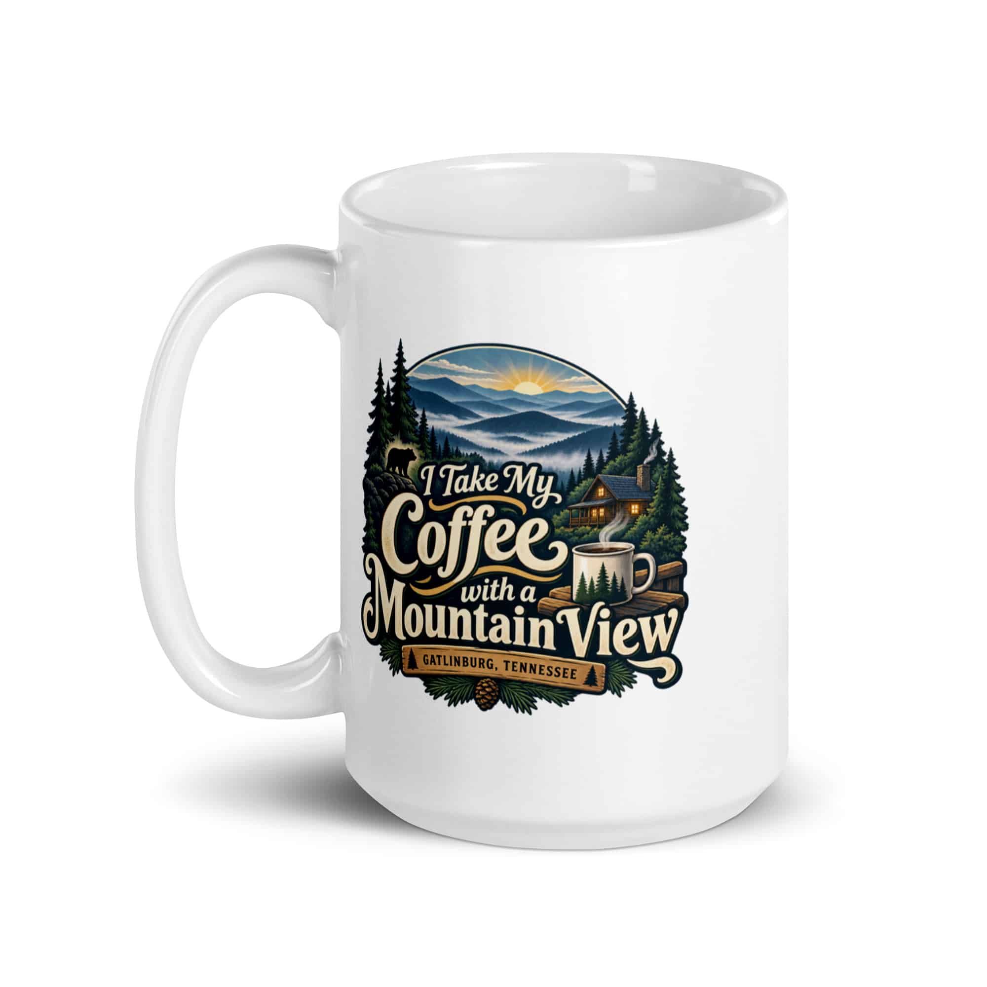 Gatlinburg and the Smokies White Ceramic Coffee Mug: I Take My Coffee with a Mountain View, Woodland Scenic Lettering