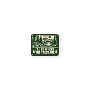 Nature and Adventure Vinyl Sticker: I'll Be Where the Trees Are, Forest Ink Stamp - 3″×3″ - Main