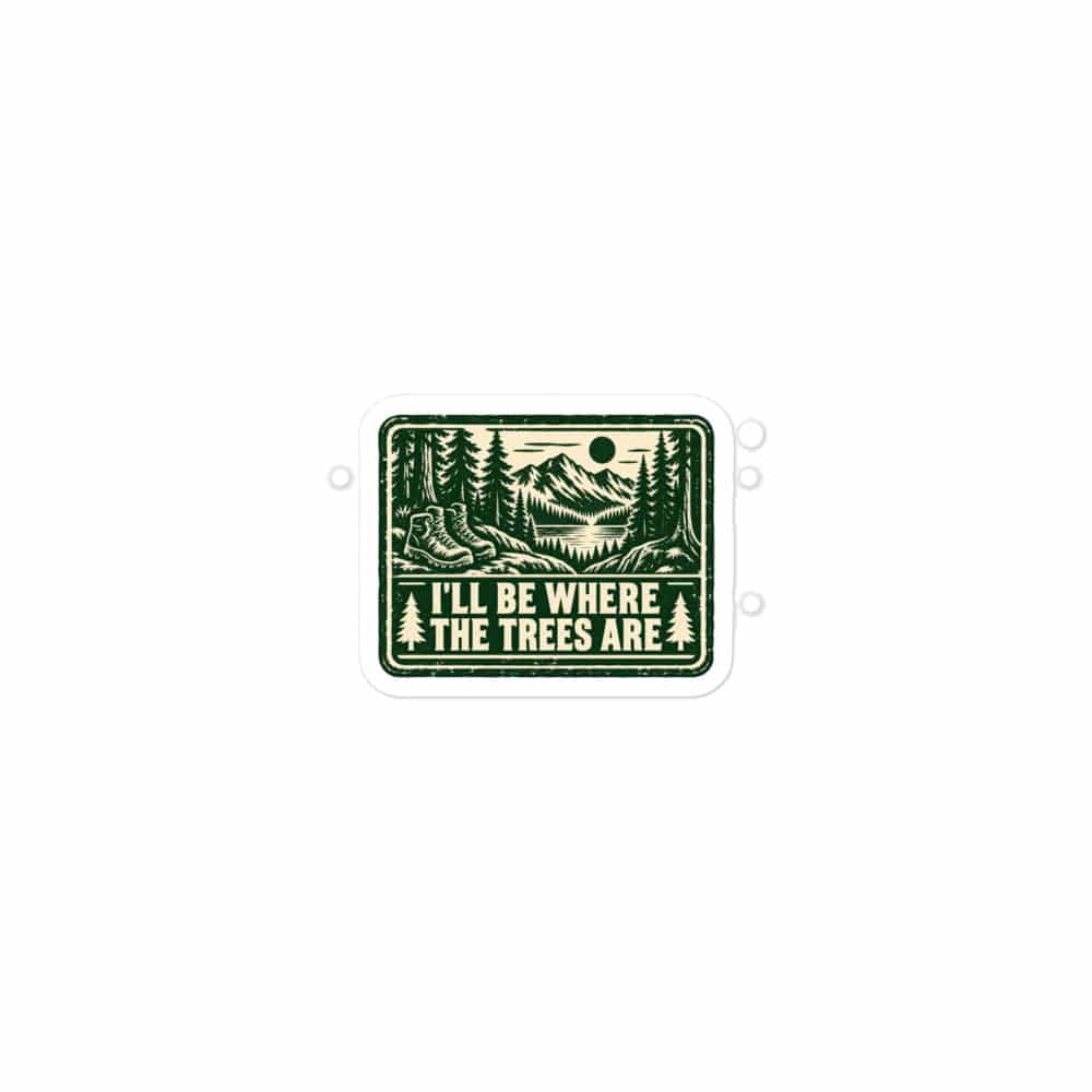 Nature and Adventure Vinyl Sticker: I'll Be Where the Trees Are, Forest Ink Stamp