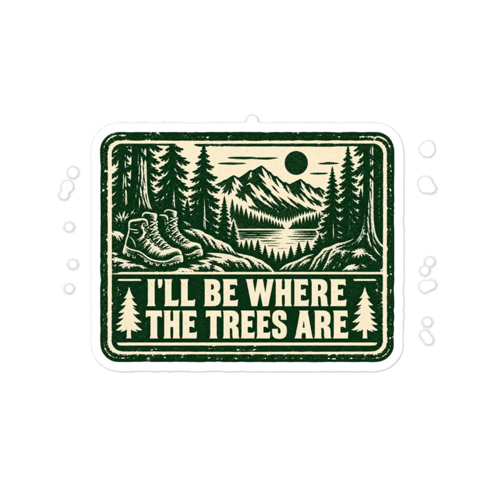 Nature and Adventure Vinyl Sticker: I'll Be Where the Trees Are, Forest Ink Stamp