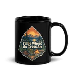 Nature and Adventure Black Coffee Mug: I'll Be Where the Trees Are, Scenic Shield Badge - 11 oz - Handle on Right