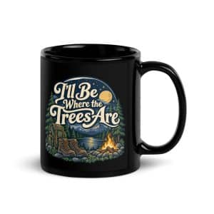 Nature and Adventure Black Coffee Mug: I'll Be Where the Trees Are, Woodland Scenic Lettering - 11 oz - Handle on Right