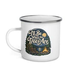 Nature and Adventure Enamel Camp Mug: I'll Be Where the Trees Are, Woodland Scenic Lettering - 12 oz - Left