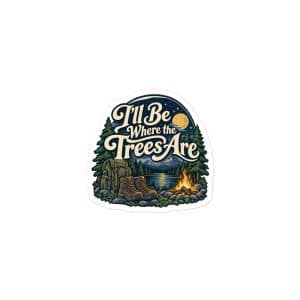 Nature and Adventure Vinyl Sticker: I'll Be Where the Trees Are, Woodland Scenic Lettering - 3″×3″ - Main