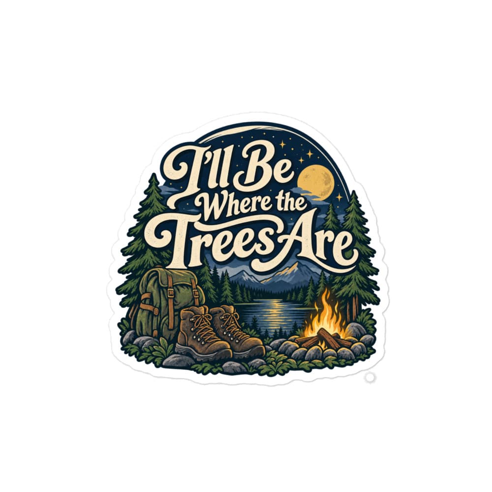 Nature and Adventure Vinyl Sticker: I'll Be Where the Trees Are, Woodland Scenic Lettering