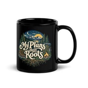 Nature and Adventure Black Coffee Mug: My Plans Have Roots, Woodland Scenic Lettering - 11 oz - Handle on Right