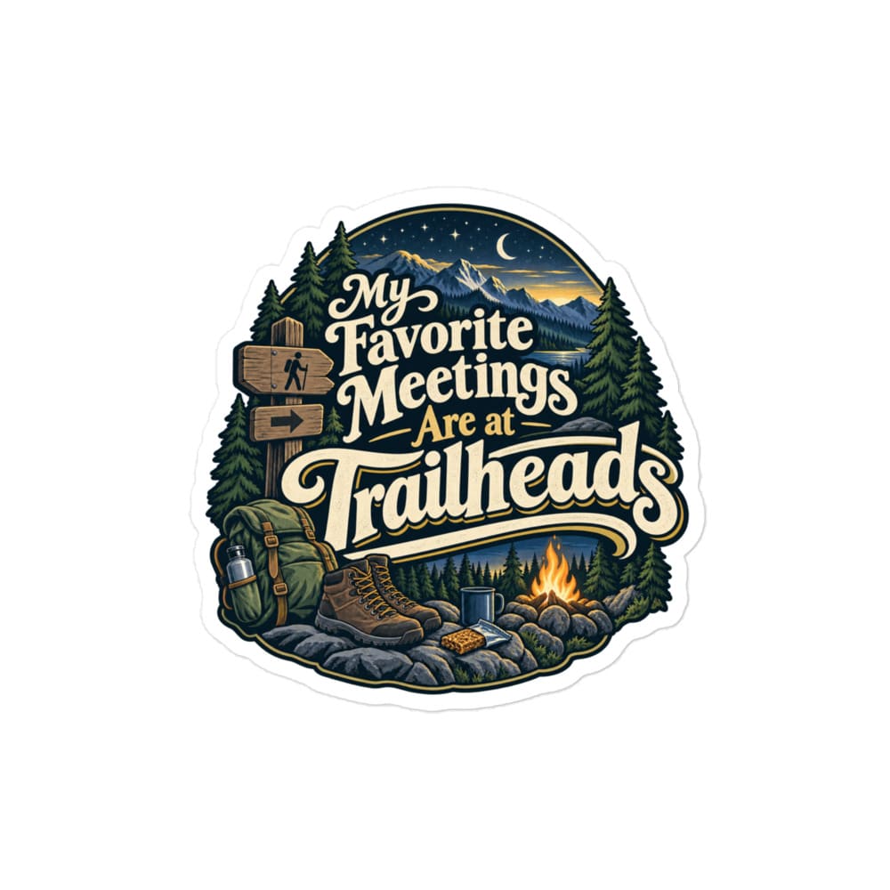 Nature and Adventure Vinyl Sticker: My Favorite Meetings Are at Trailheads, Woodland Scenic Lettering