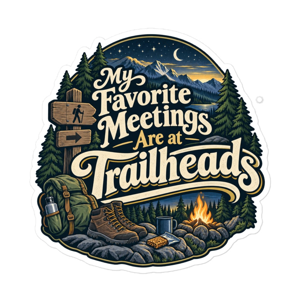 Nature and Adventure Vinyl Sticker: My Favorite Meetings Are at Trailheads, Woodland Scenic Lettering
