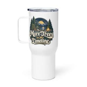 Nature and Adventure Travel Mug: More Trees in My Timeline, Woodland Scenic Lettering - 25 oz - Main