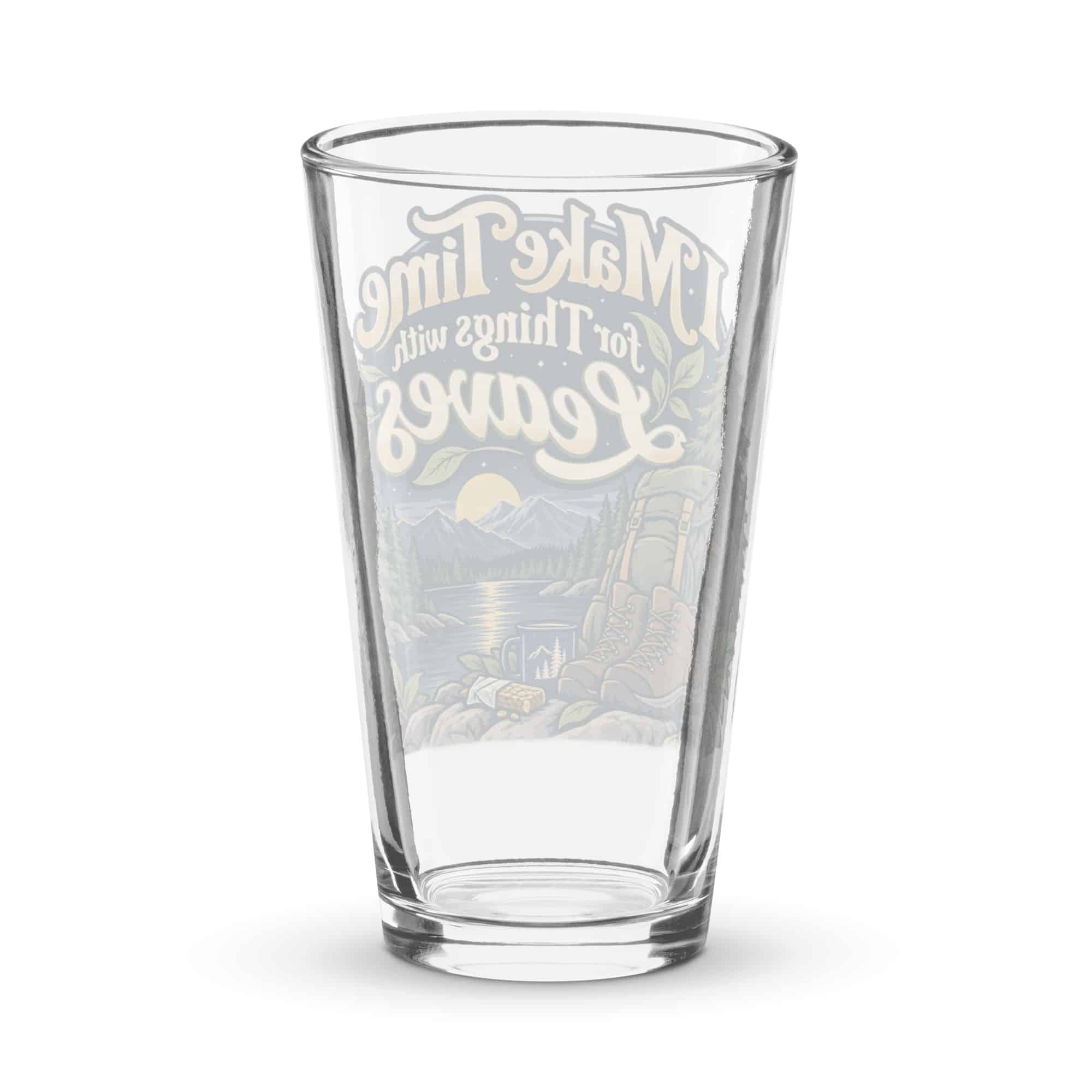 Nature and Adventure Pint Glass: I Make Time for Things with Leaves, Woodland Scenic Lettering