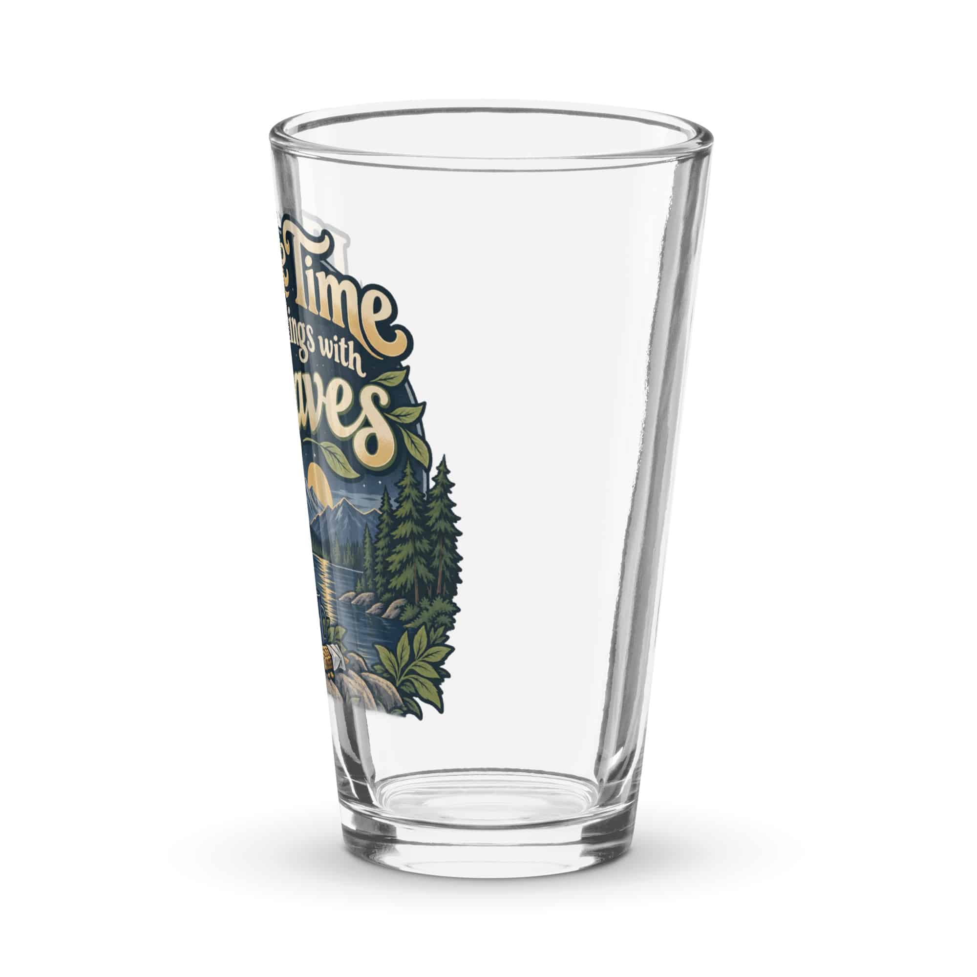 Nature and Adventure Pint Glass: I Make Time for Things with Leaves, Woodland Scenic Lettering