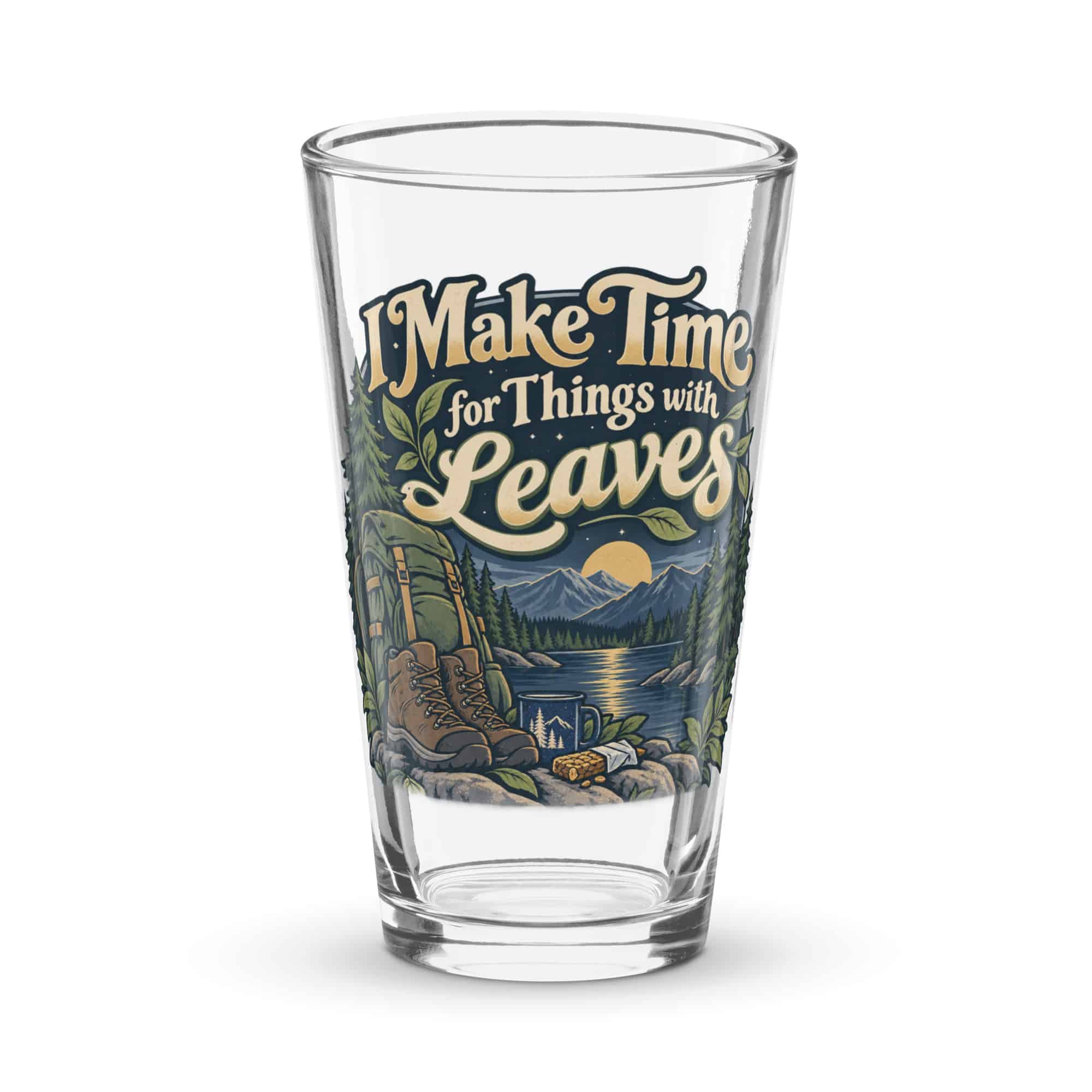 Nature and Adventure Pint Glass: I Make Time for Things with Leaves, Woodland Scenic Lettering