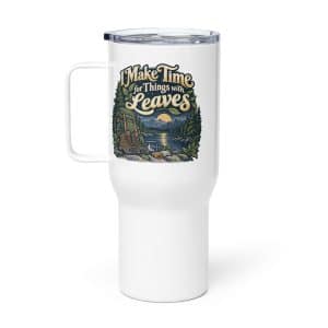 Nature and Adventure Travel Mug: I Make Time for Things with Leaves, Woodland Scenic Lettering - 25 oz - Main