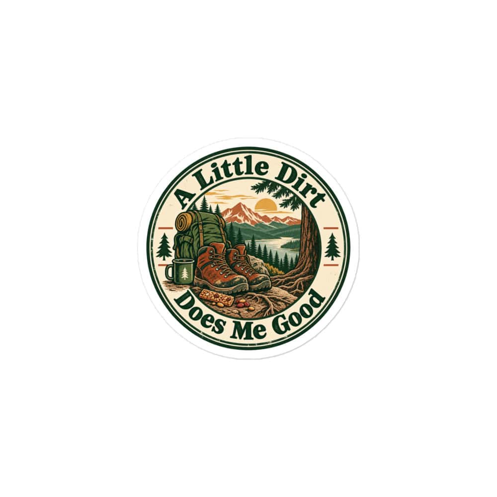 Nature and Adventure Vinyl Sticker: A Little Dirt Does Me Good, Vintage Round Badge