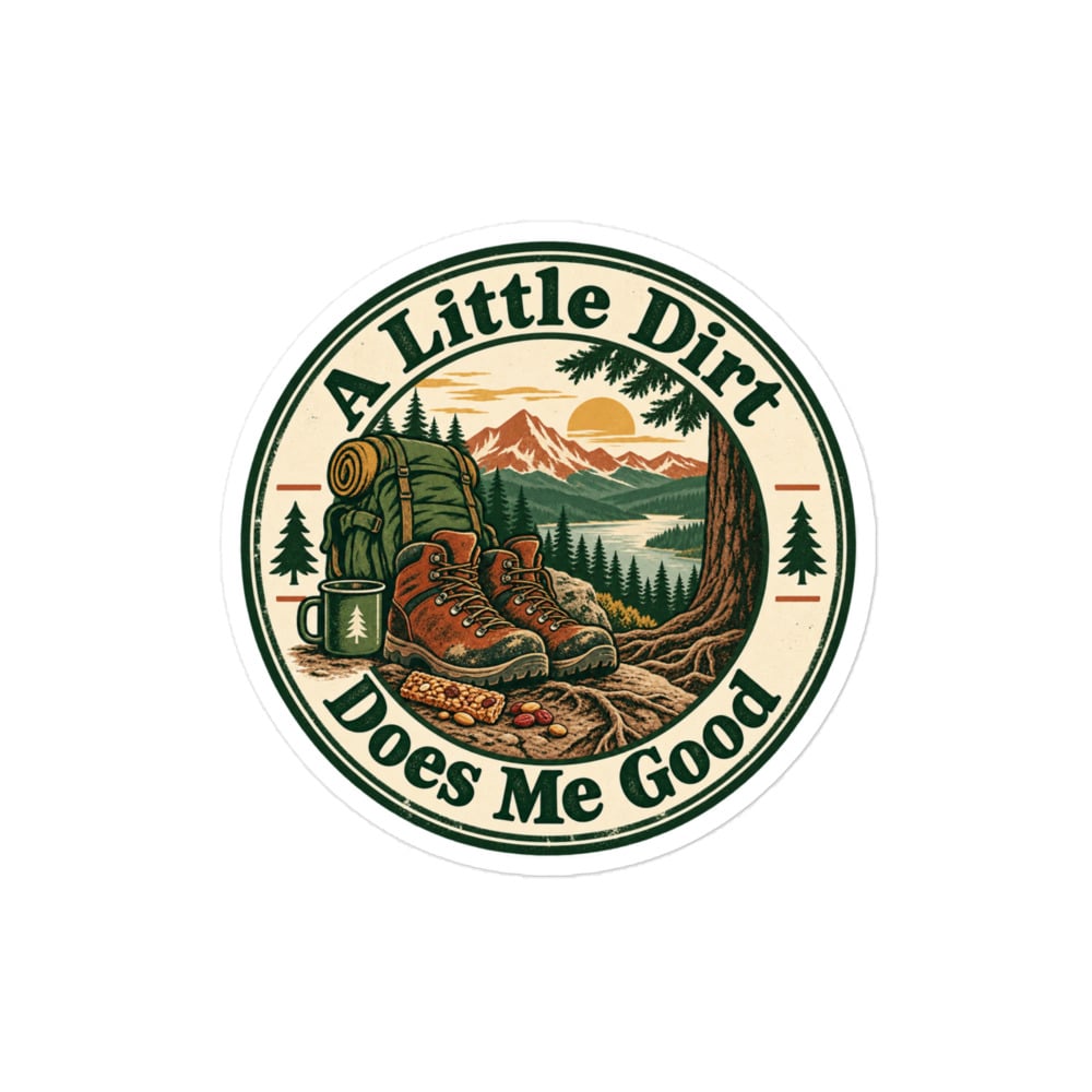 Nature and Adventure Vinyl Sticker: A Little Dirt Does Me Good, Vintage Round Badge