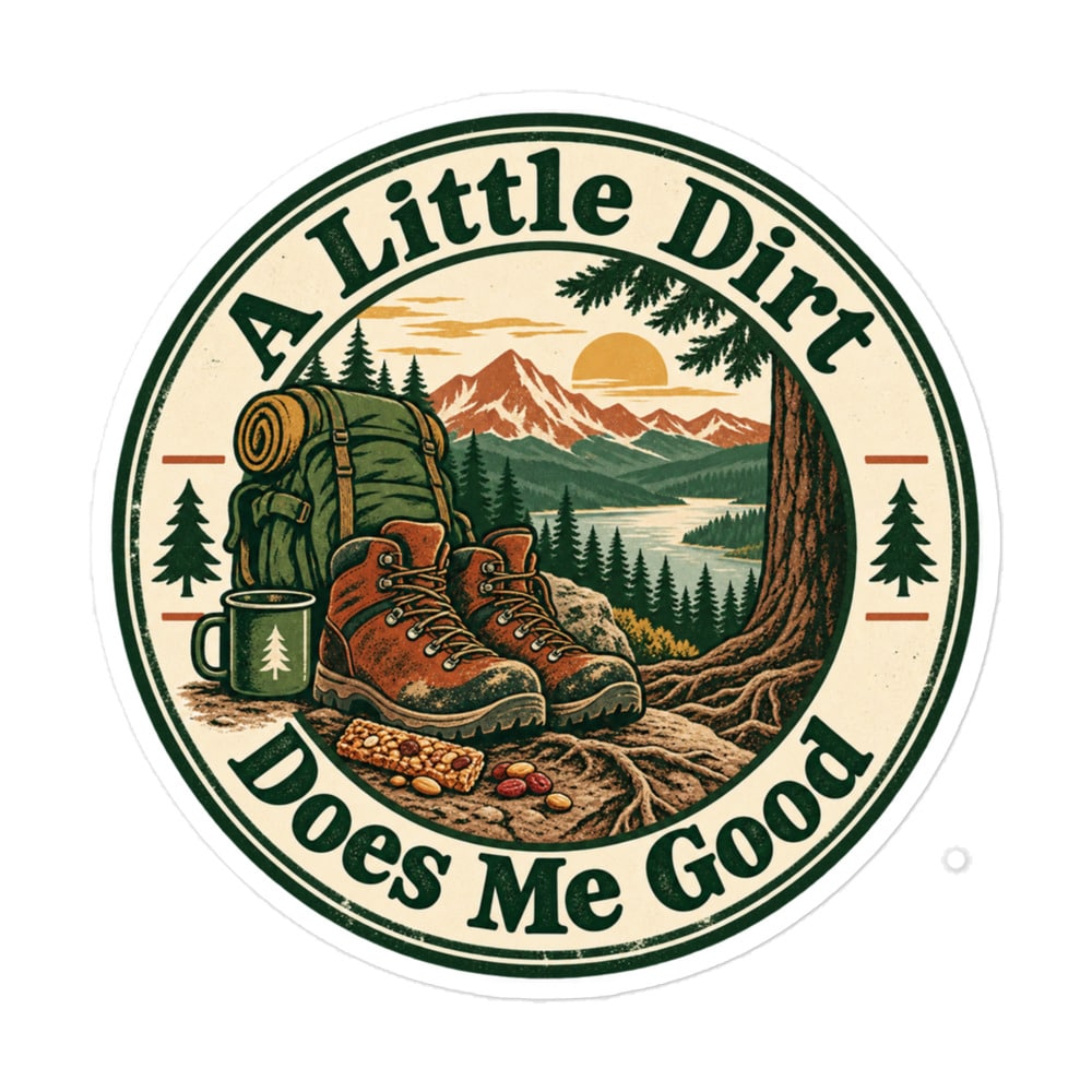 Nature and Adventure Vinyl Sticker: A Little Dirt Does Me Good, Vintage Round Badge