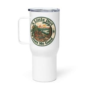 Nature and Adventure Travel Mug: A Little Dirt Does Me Good, Vintage Round Badge - 25 oz - Main