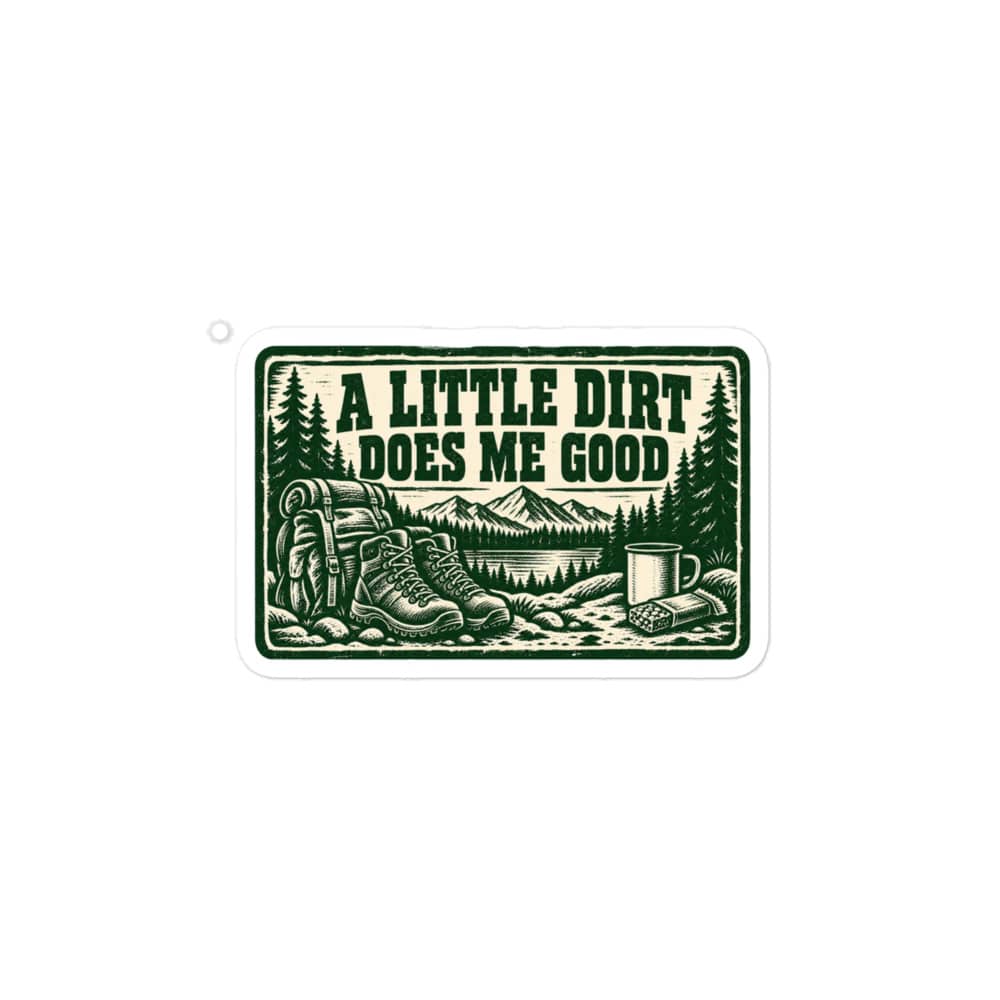 Nature and Adventure Vinyl Sticker: A Little Dirt Does Me Good, Forest Ink Stamp