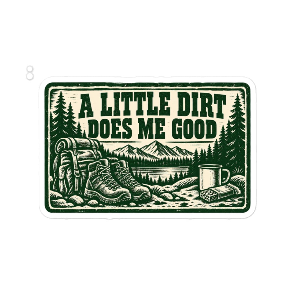 Nature and Adventure Vinyl Sticker: A Little Dirt Does Me Good, Forest Ink Stamp