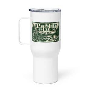Nature and Adventure Travel Mug: A Little Dirt Does Me Good, Forest Ink Stamp - 25 oz - Main