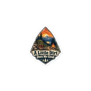 Nature and Adventure Vinyl Sticker: A Little Dirt Does Me Good, Scenic Shield Badge - 3″×3″ - Main