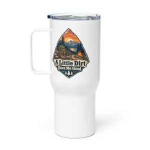 Nature and Adventure Travel Mug: A Little Dirt Does Me Good, Scenic Shield Badge - 25 oz - Main