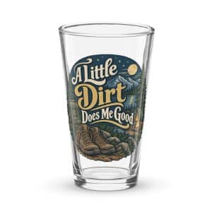 Nature and Adventure Pint Glass: A Little Dirt Does Me Good, Woodland Scenic Lettering - 16 oz - Main